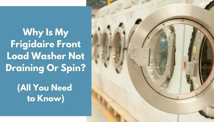 Why Is My Frigidaire Front Load Washer Not Draining Or Spin
