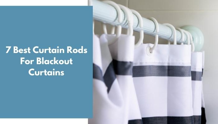 7 Best Curtain Rods For Blackout Curtains