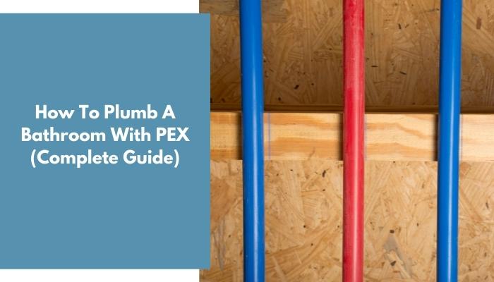 How To Plumb A Bathroom With PEX