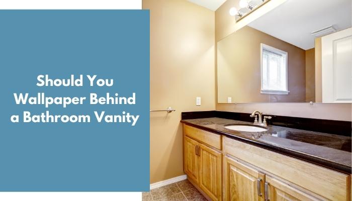 Should You Wallpaper Behind a Bathroom Vanity