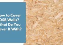 How to Cover OSB Walls? What Do You Cover It With?