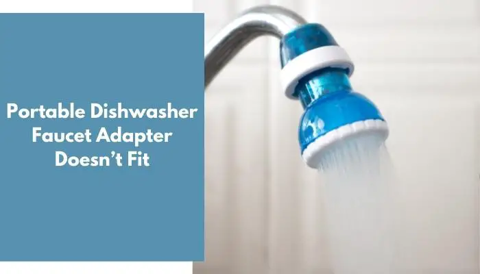 Portable Dishwasher Faucet Adapter Doesn’t Fit