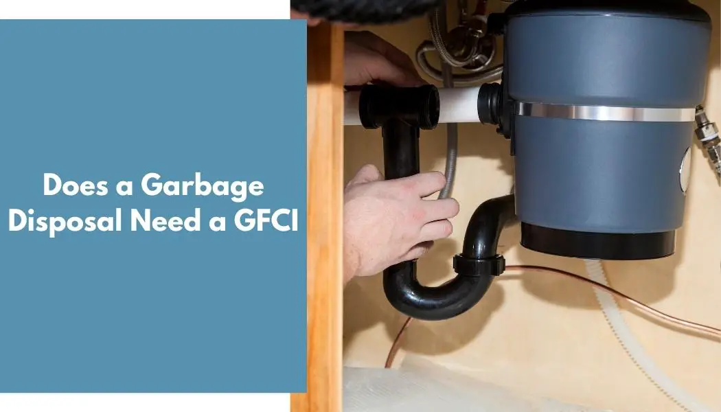 Does a Garbage Disposal Need a GFCI